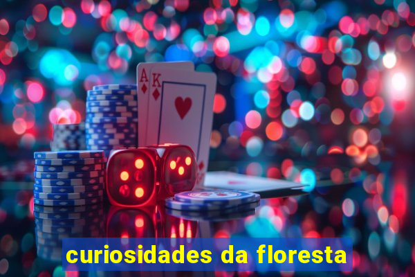 curiosidades da floresta